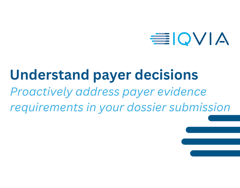 Understand payer decisions Proactively address payer evidence requirements in your dossier submission
