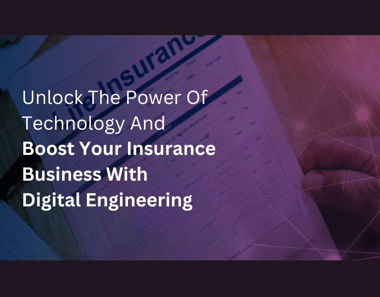 Unlock The Power Of Technology And Boost Your Insurance Business With Digital Engineering