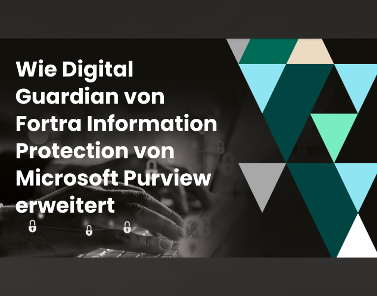 Wie Digital Guardian von Fortra Information Protection von Microsoft Purview erweitert