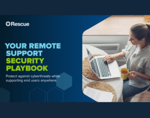 YOUR REMOTE SUPPORT SECURITY PLAYBOOK Protect against cyberthreats while supporting end users anywhere
