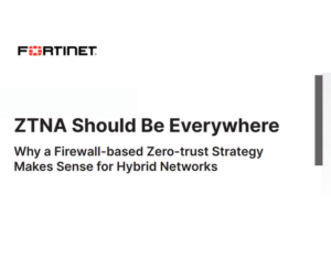 ZTNA Should Be Everywhere Why a Firewall-based Zero-trust Strategy Makes Sense for Hybrid Networks