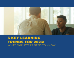 3 Key Learning Trends for 2023 What Employers Need to Know