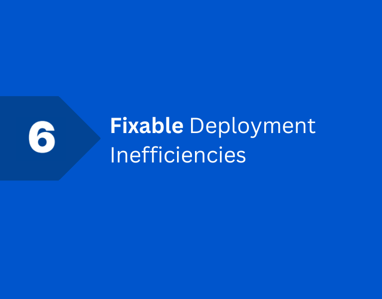 6 Fixable Deployment Inefficiencies