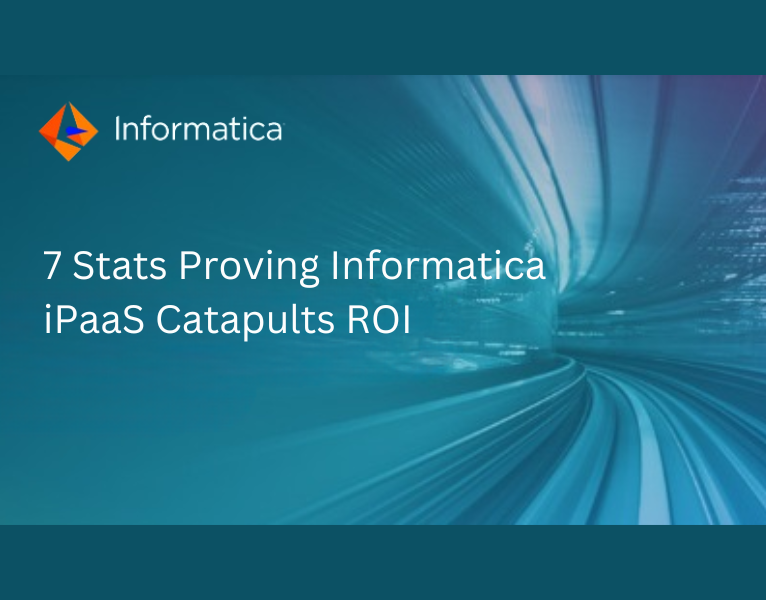 7 Stats Proving Informatica iPaaS Catapults ROI