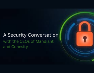 A Security Conversation with the CEOs of Mandiant and Cohesity