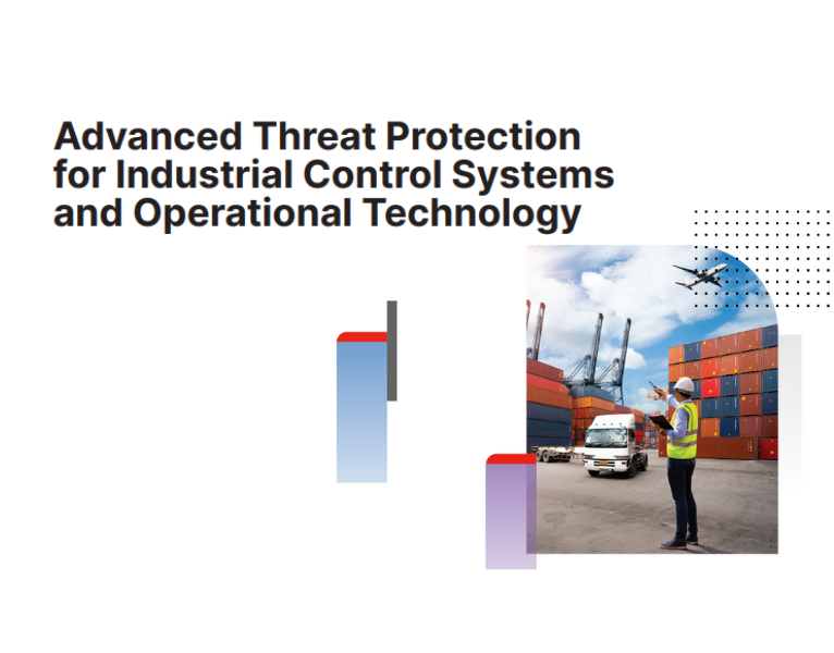 Advanced Threat Protection for Industrial Control Systems and Operational Technology