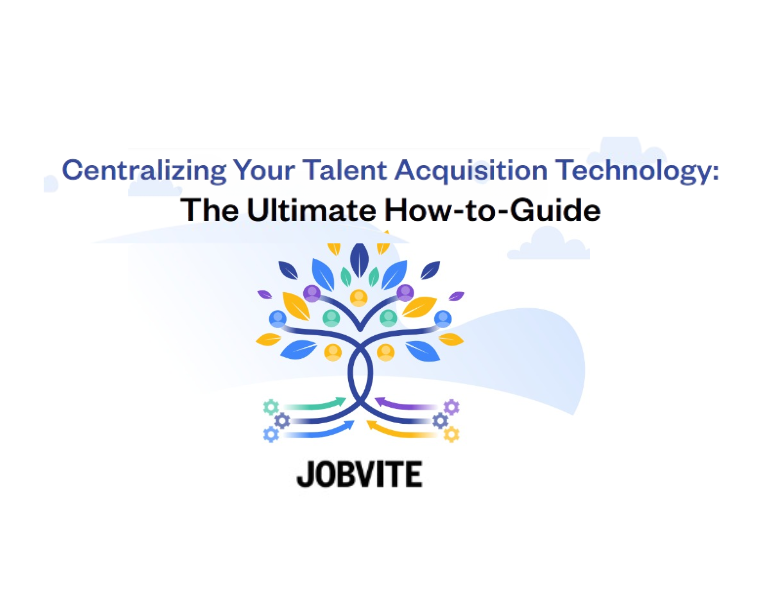 Centralizing Your Talent Acquisition Technology The Ultimate How-to-Guide