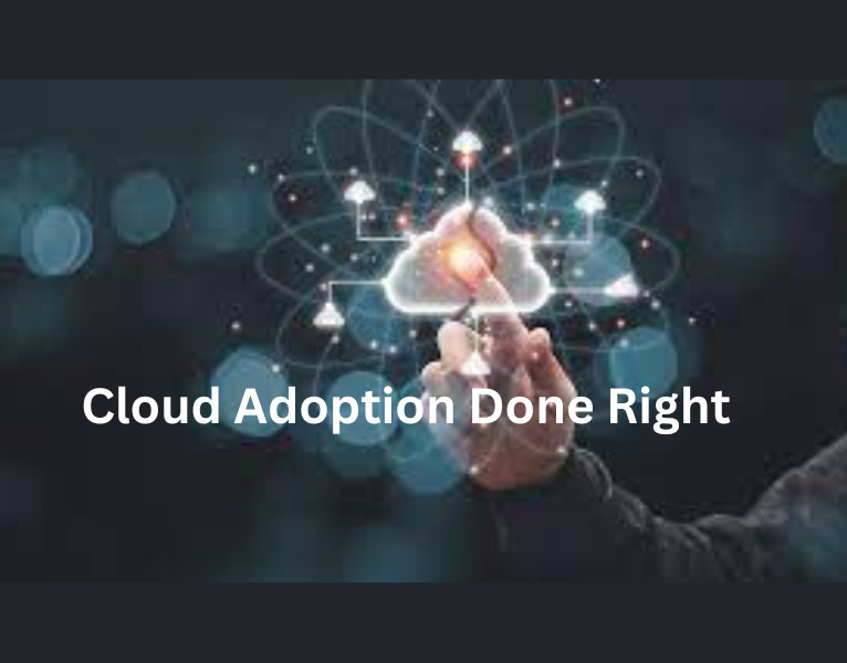 Cloud Adoption Done Right