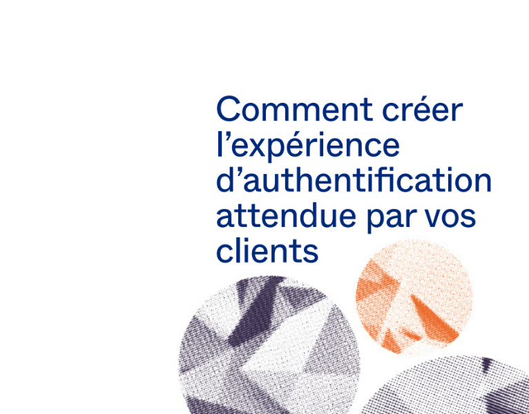 Comment créer l’expérience d’authentification attendue par vos clients