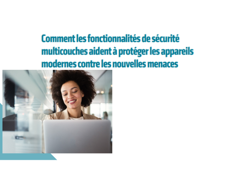 Comment les fonctionnalités de sécurité multicouches aident à protéger les appareils modernes contre les nouvelles menaces