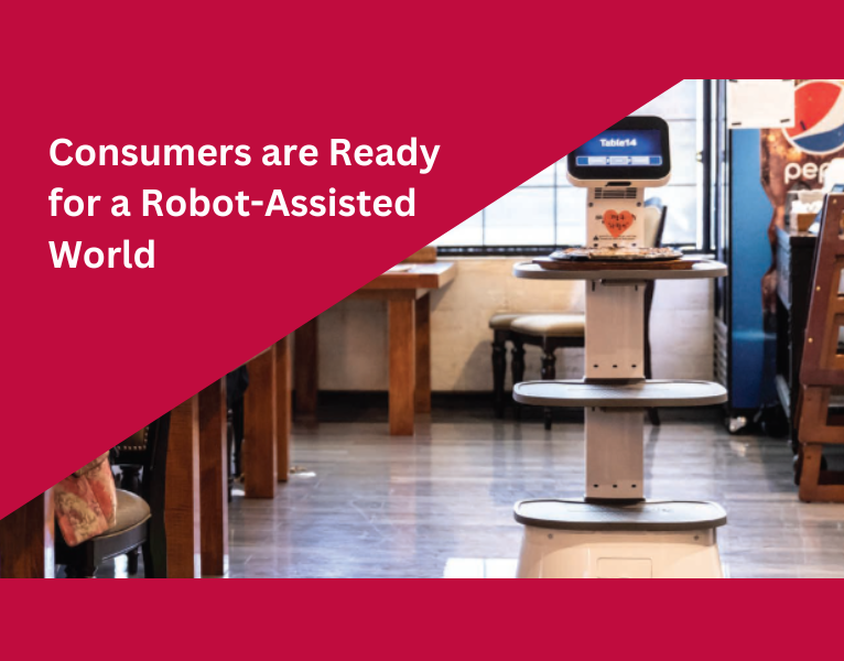 Consumers are Ready for a Robot-Assisted World