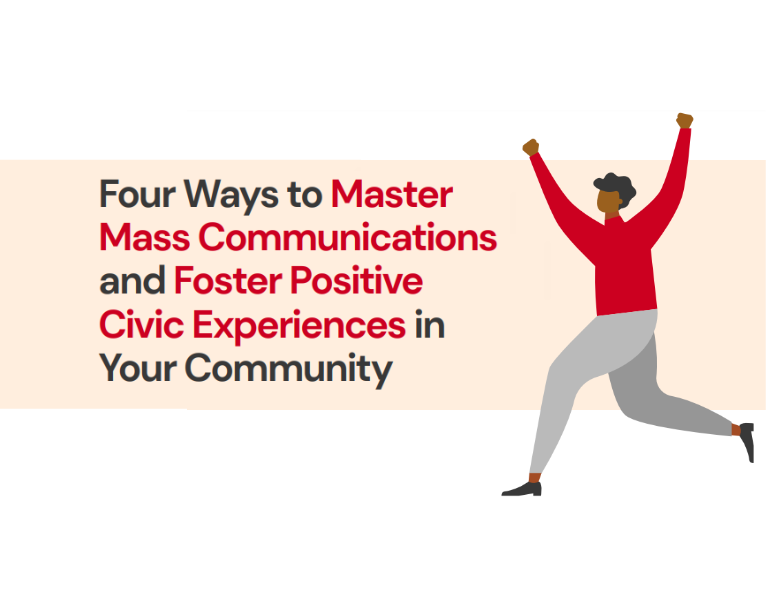 Four Ways to Master Mass Communications and Foster Positive Civic Experiences in Your Community