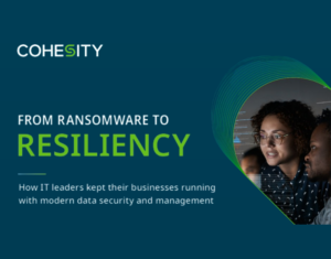 From Ransomware to resiliency How IT leaders kept their businesses running with modern data security and management