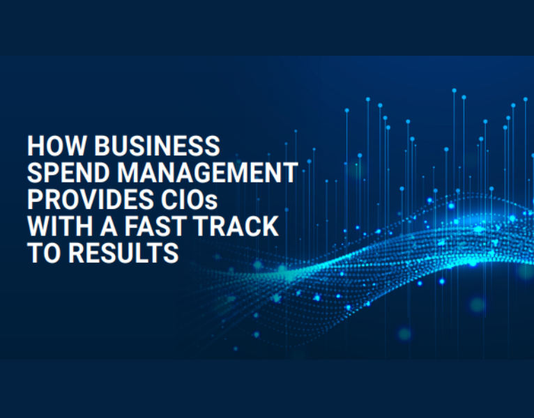 HOW BUSINESS SPEND MANAGEMENT PROVIDES CIOs WITH A FAST TRACK TO RESULTS