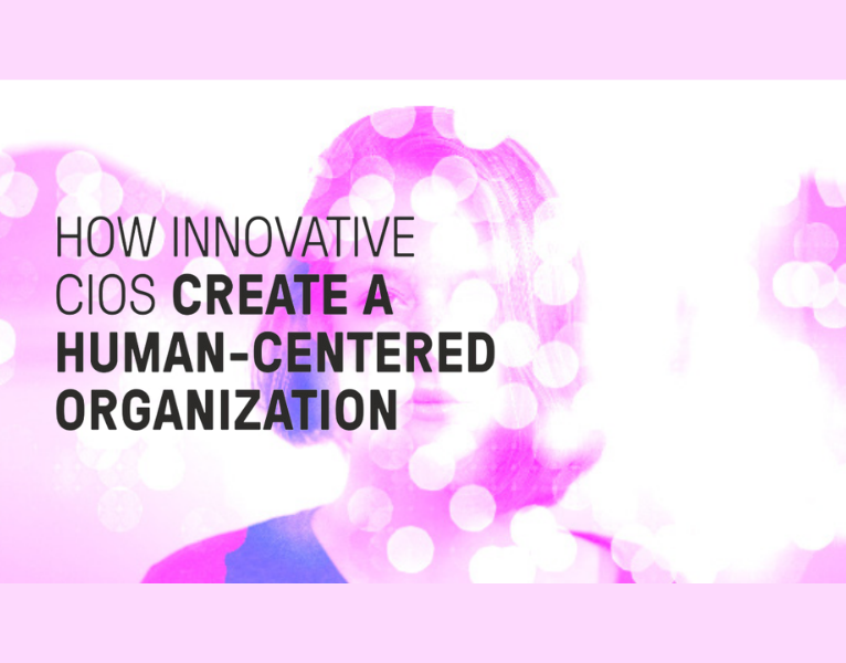 How Innovative CIOs Create a Human-Centered Organization