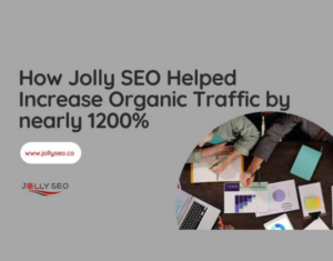 How Jolly SEO Helped Increase Organic Traffic By Nearly 1200%