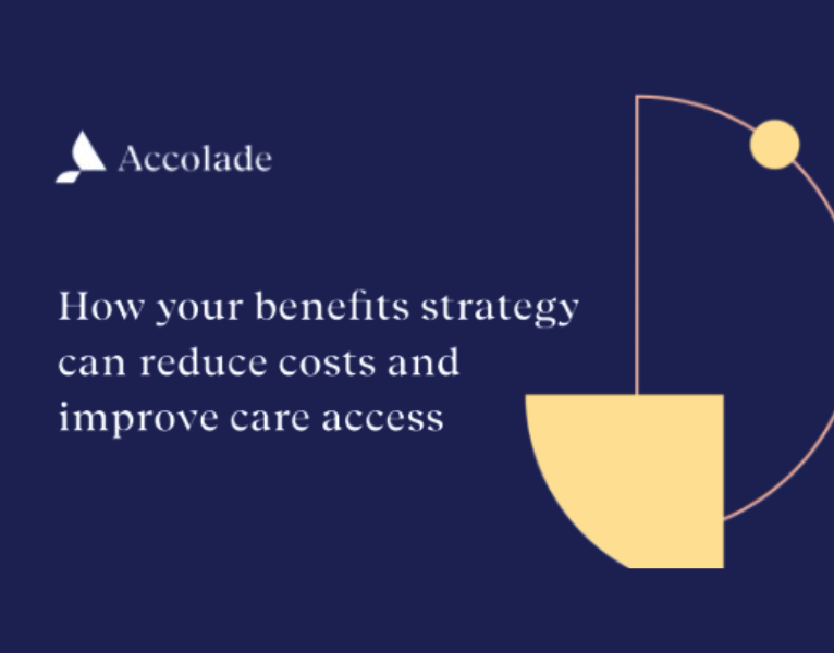 How Your Benefits Strategy Can Reduce Costs and Improve Access to Care