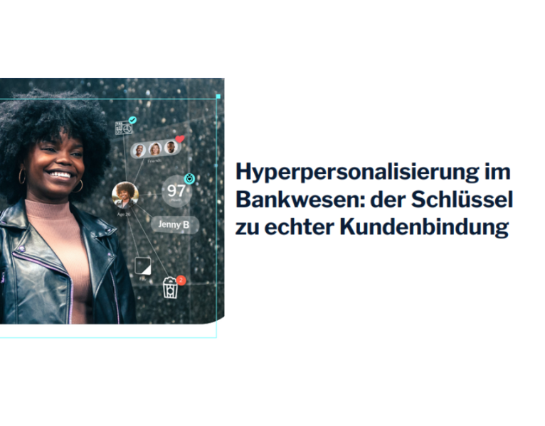 Hyperpersonalisierung im Bankwesen der Schlüssel zu echter Kundenbindung