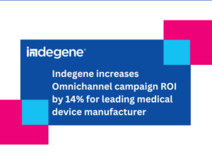 Indegene increases Omnichannel campaign ROI by 14% for leading medical device manufacturer