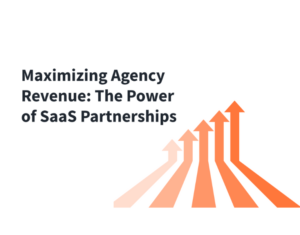 Maximizing Agency Revenue The Power of SaaS Partnerships