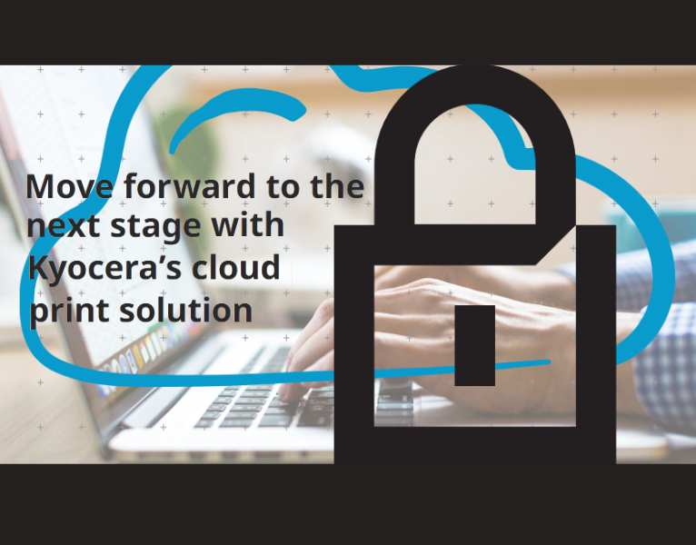 Move forward to the next stage with Kyocera’s cloud print solution