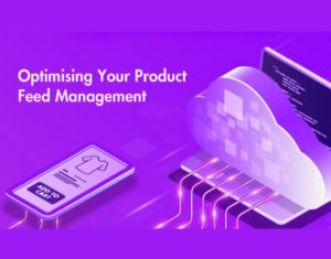 Optimising Your Product Feed Management