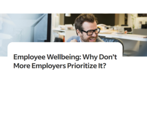 Why Employee Wellbeing Should Be Your Top Priority