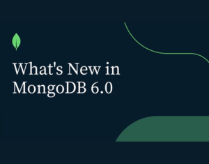 Die neueste Version MongoDB 6.0 ist ab sofort verfügbar und erweitert die serverlosen Möglichkeiten von MongoDB Atlas, der Developer Data Plattform