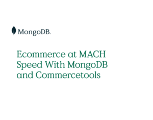 Ecommerce at MACH Speed With MongoDB and Commercetools