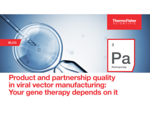 Product and partnership quality in viral vector manufacturing Your gene therapy depends on it