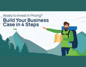 Ready to Invest in Pricing Build your Business Case in 4 Steps